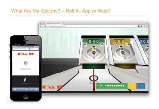 What Are My Options? – Roll It - App or Web?
 