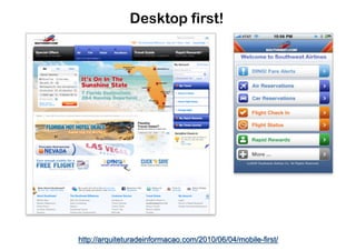 Desktop first!




http://arquiteturadeinformacao.com/2010/06/04/mobile-first/
 