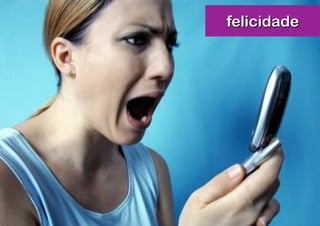 felicidade
 