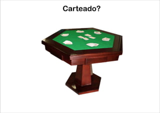 Carteado?
 