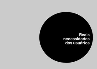 Reais
necessidades
 dos usuários
 