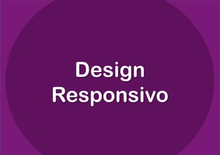 Design
Responsivo
 