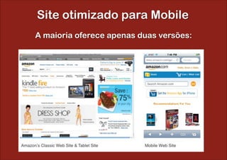 Site otimizado para Mobile
A maioria oferece apenas duas versões:
 