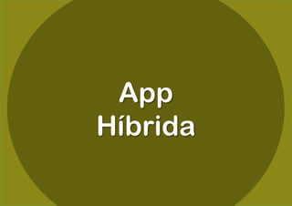 App
Híbrida
 
