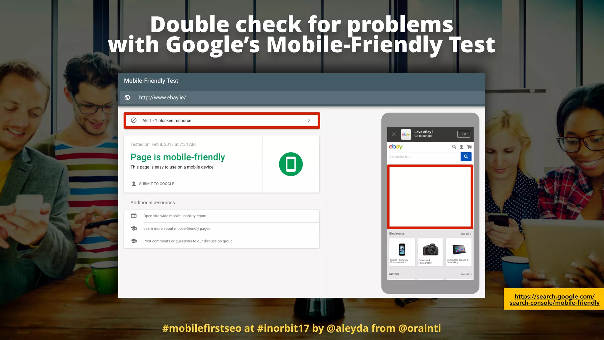 Double check for problems  
with Google’s Mobile-Friendly Test
https://search.google.com/
search-console/mobile-friendly
#mobileﬁrstseo at #inorbit17 by @aleyda from @orainti
 