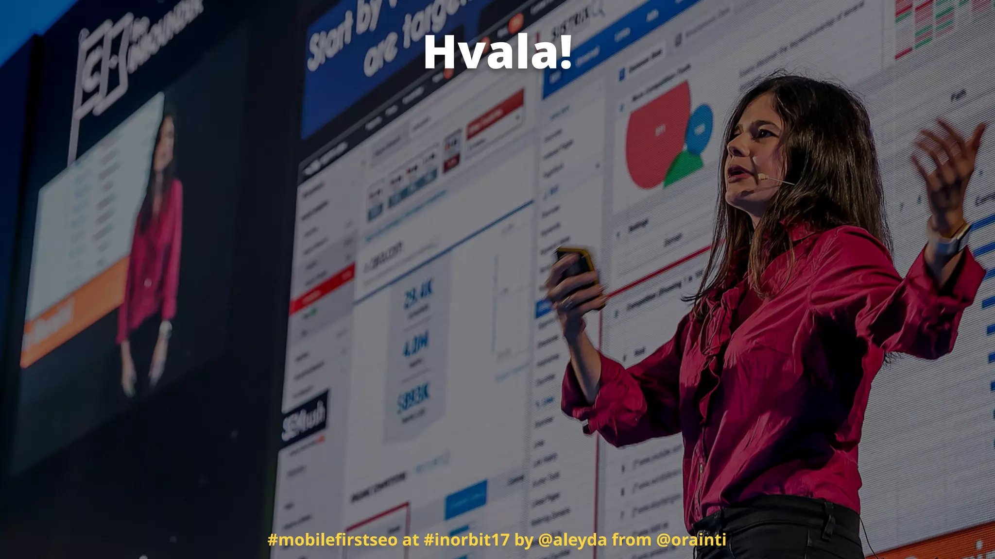 Hvala!
#mobileﬁrstseo at #inorbit17 by @aleyda from @orainti
 