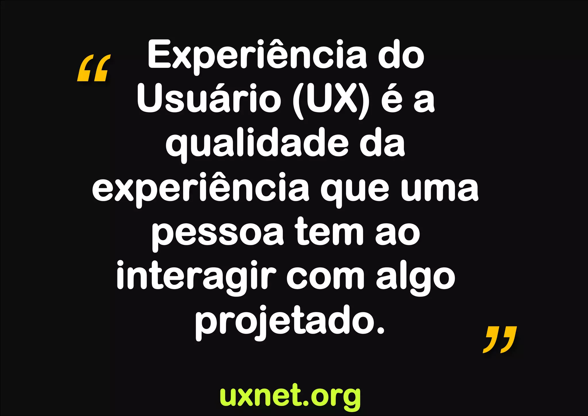 Experiência do
“ Usuário (UX) é a
    qualidade da
experiência que uma
   pessoa tem ao
 interagir com algo
      projetado.
      uxnet.org   ”
 