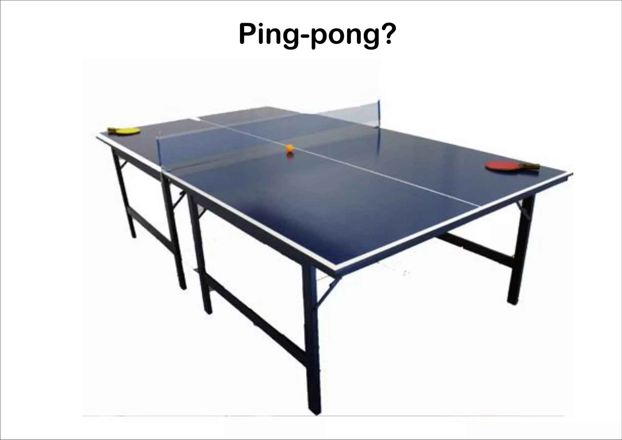 Ping-pong?
 
