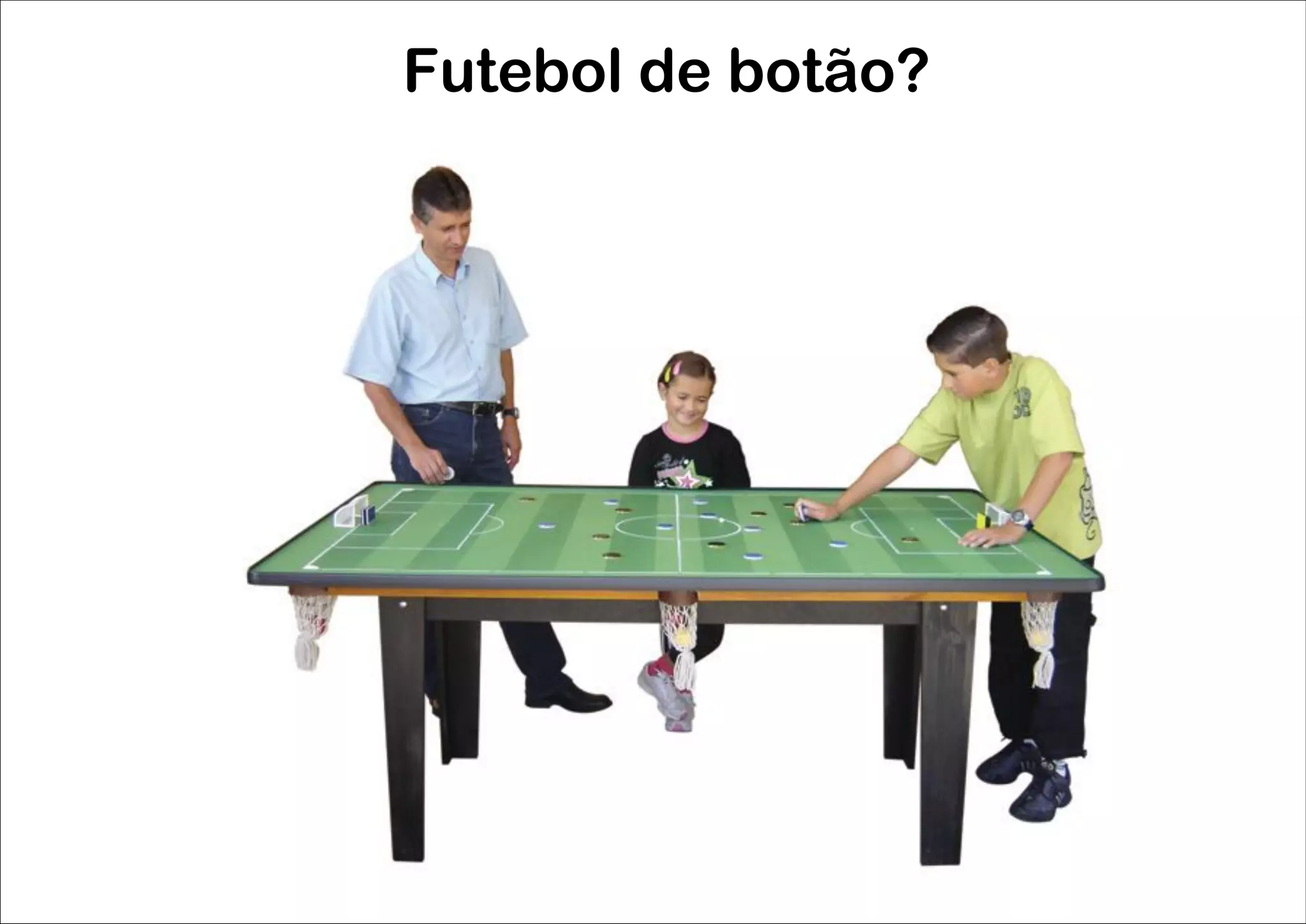 Futebol de botão?
 
