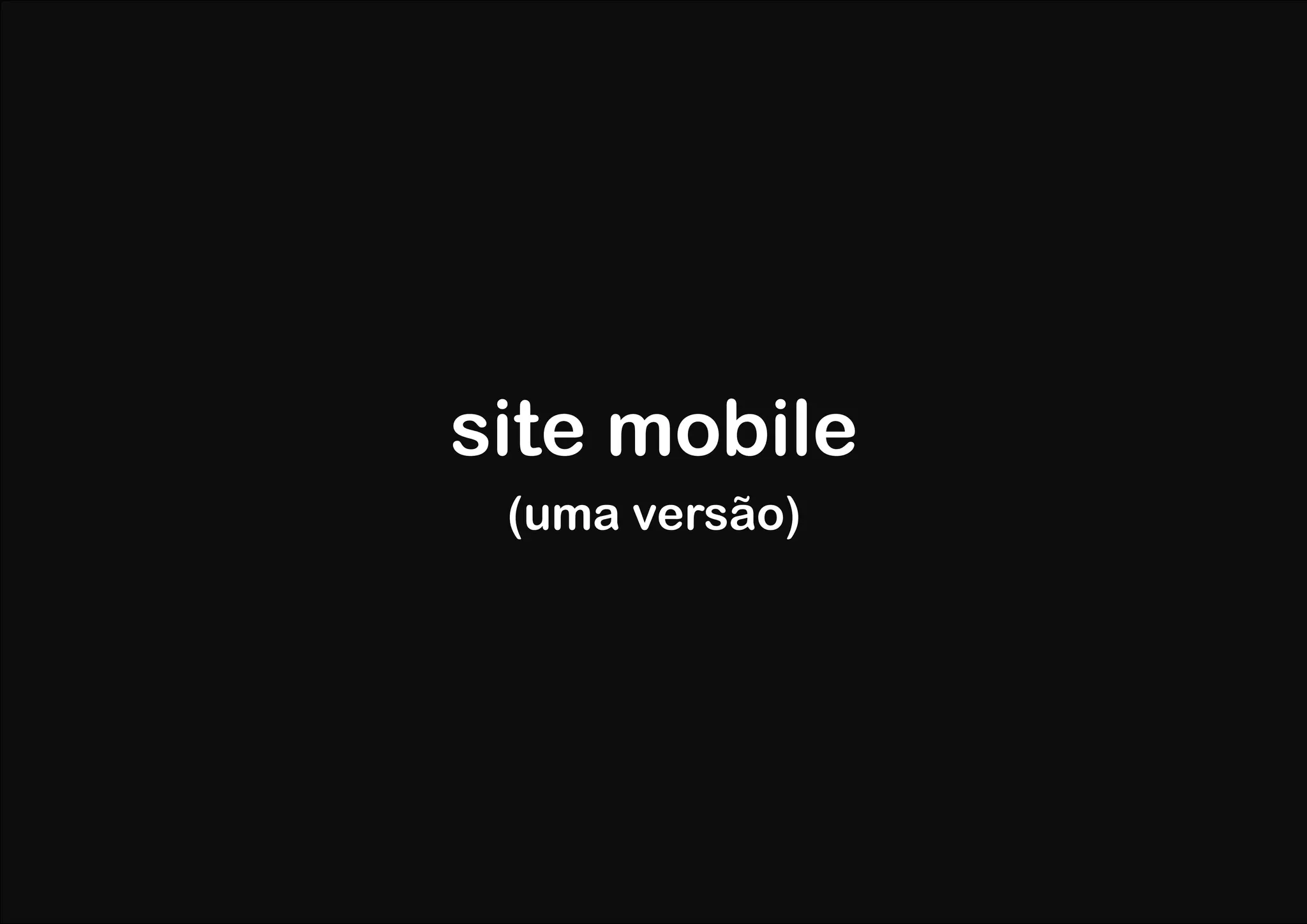 site mobile
 (uma versão)
 