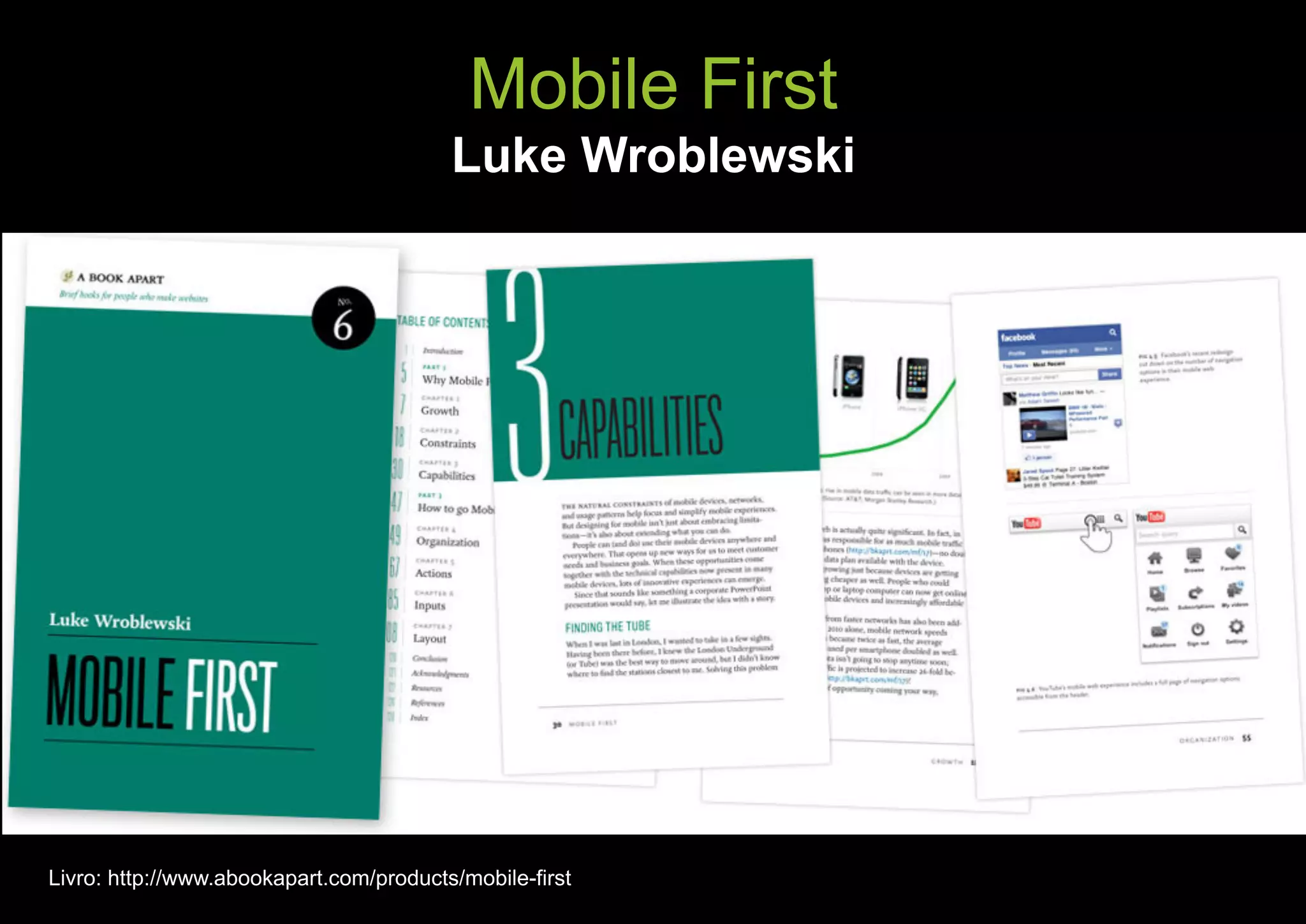 Mobile First
                                         Luke Wroblewski




Livro: http://www.abookapart.com/products/mobile-first
 