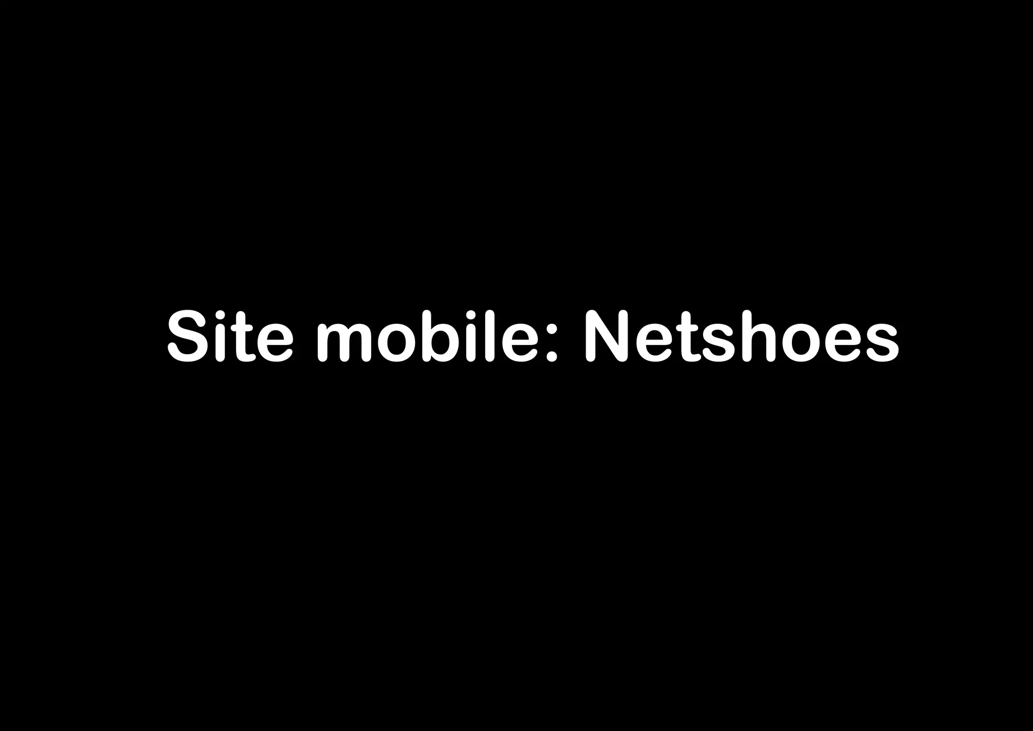 - Site mobile: Netshoes
 