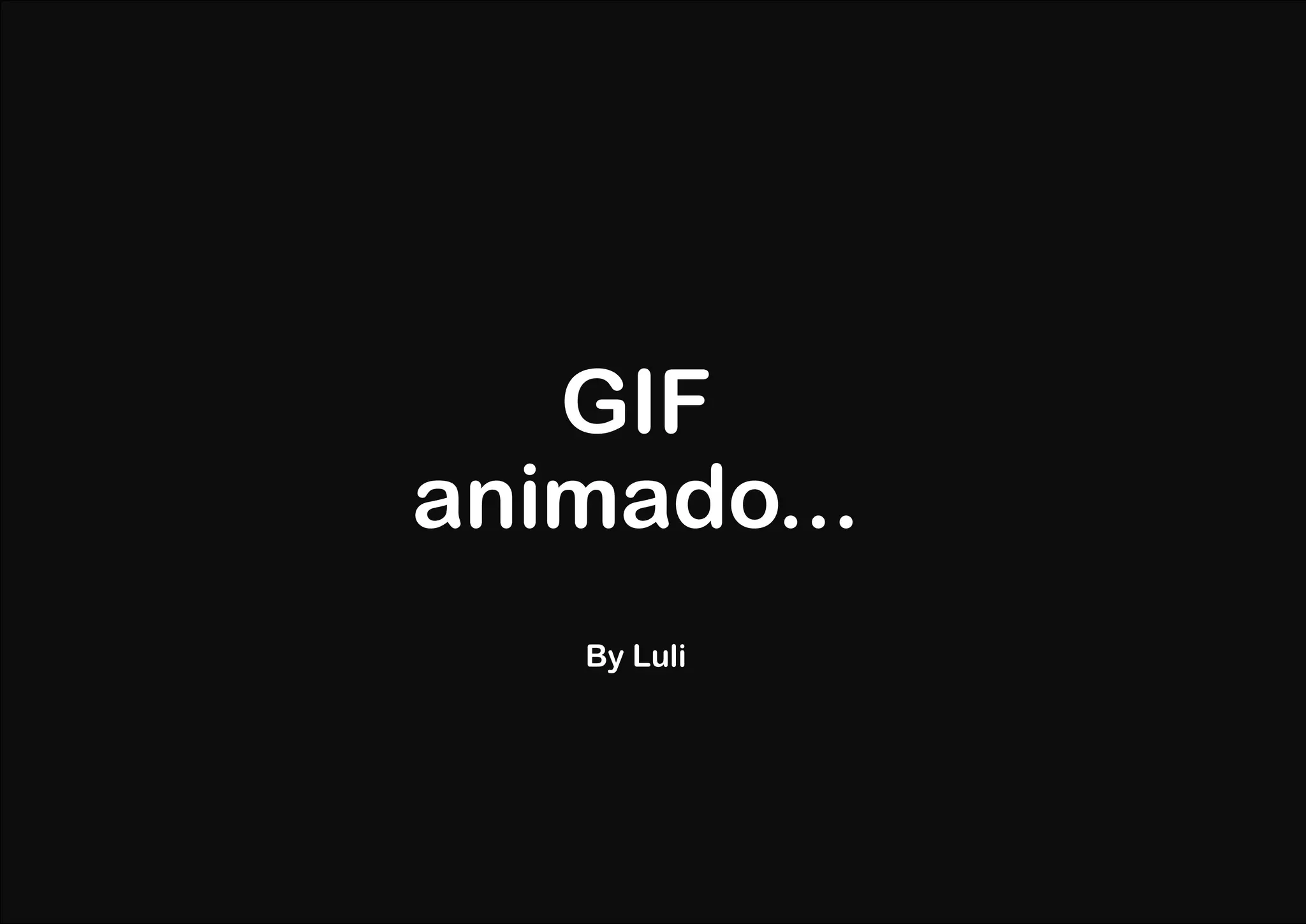 GIF
animado...
   By Luli
 