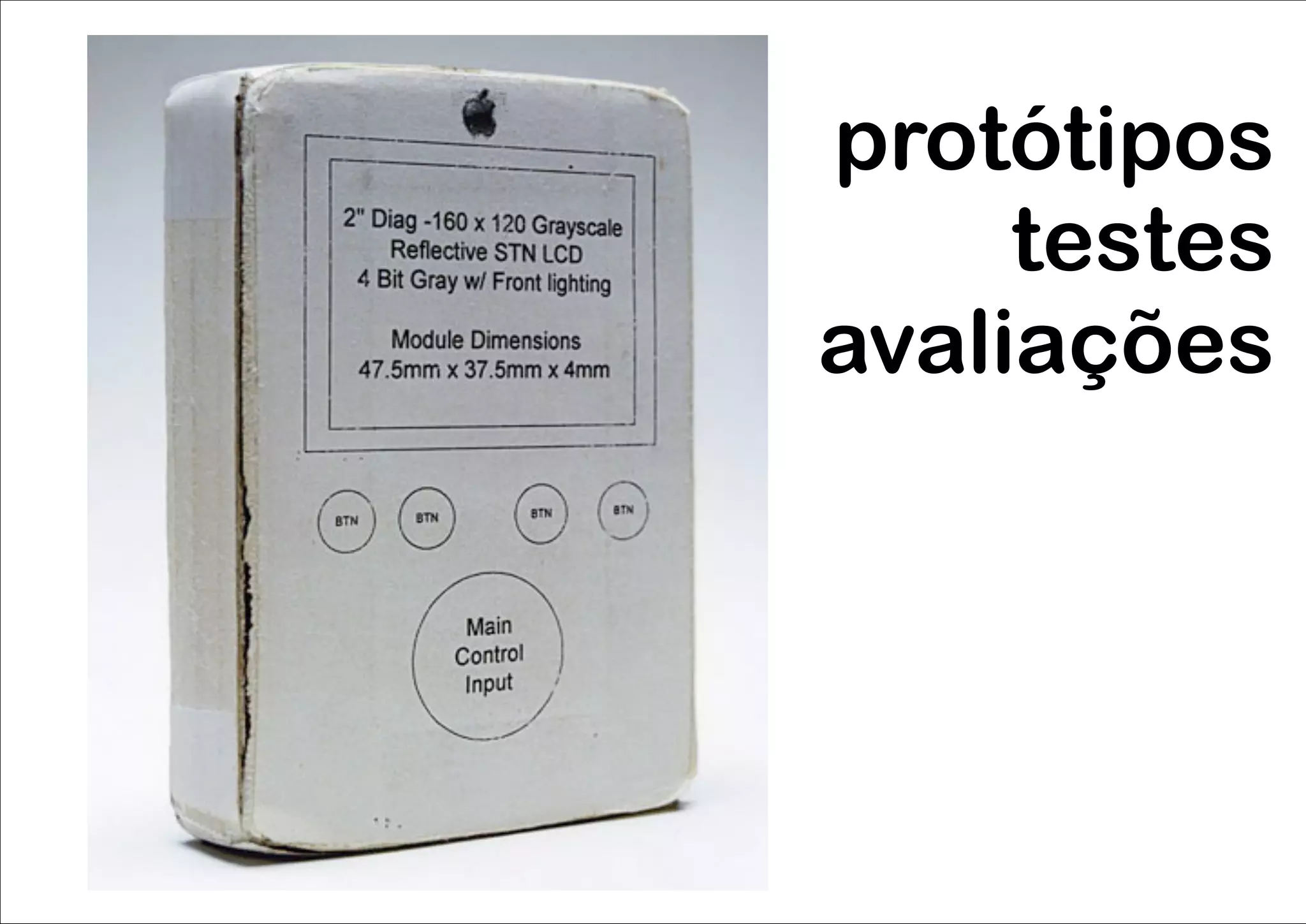 protótipos
     testes
avaliações
 