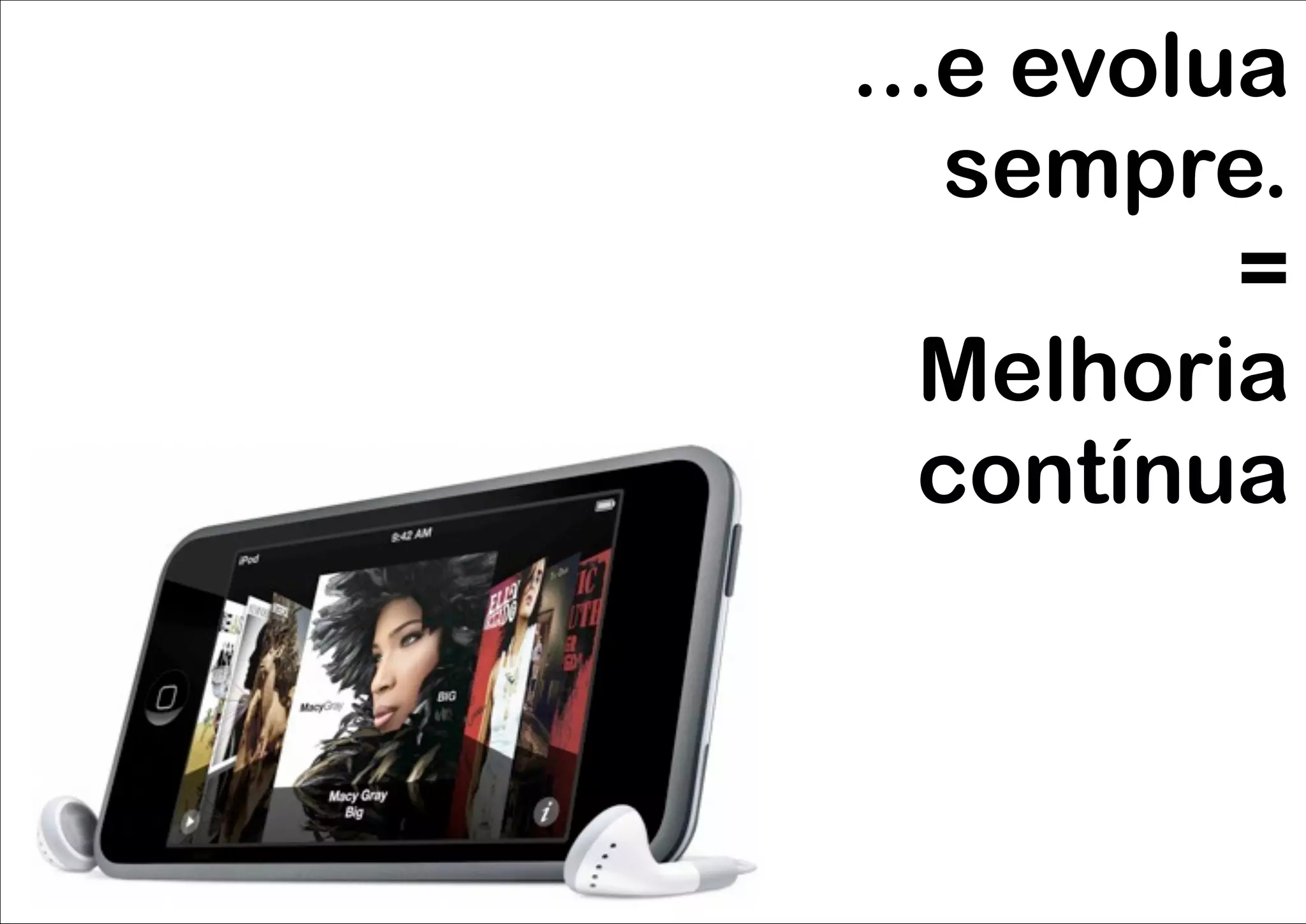 ...e evolua
   sempre.
          =
  Melhoria
  contínua
 