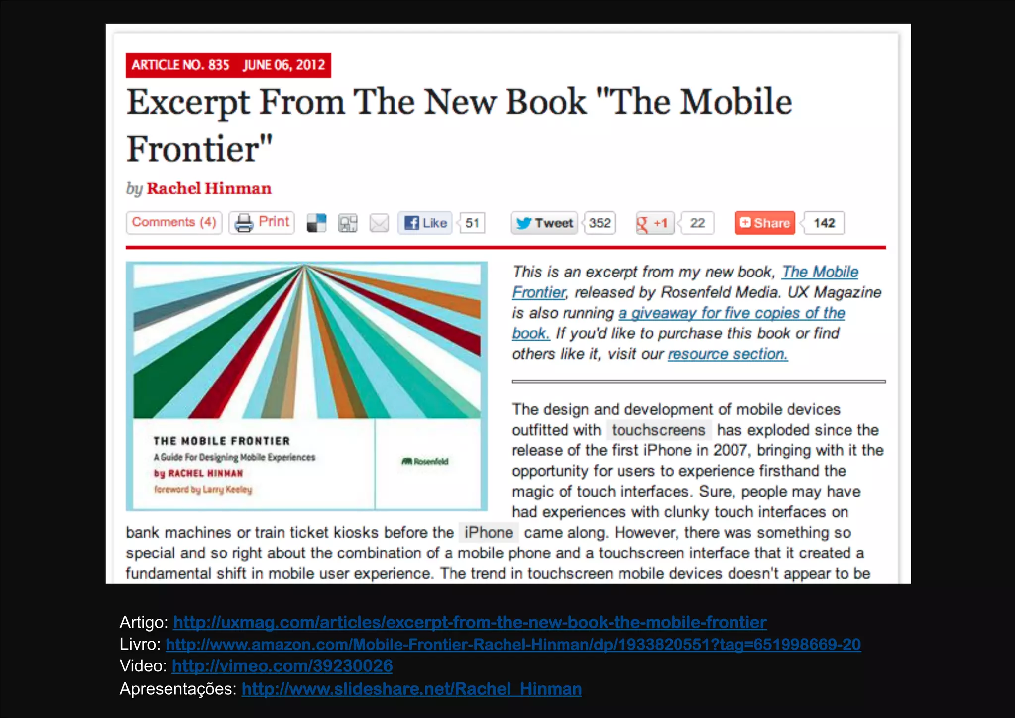 Artigo: http://uxmag.com/articles/excerpt-from-the-new-book-the-mobile-frontier
Livro: http://www.amazon.com/Mobile-Frontier-Rachel-Hinman/dp/1933820551?tag=651998669-20
Video: http://vimeo.com/39230026
Apresentações: http://www.slideshare.net/Rachel_Hinman
 