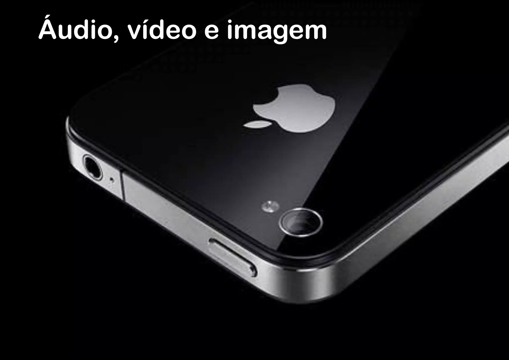 Áudio, vídeo e imagem
 