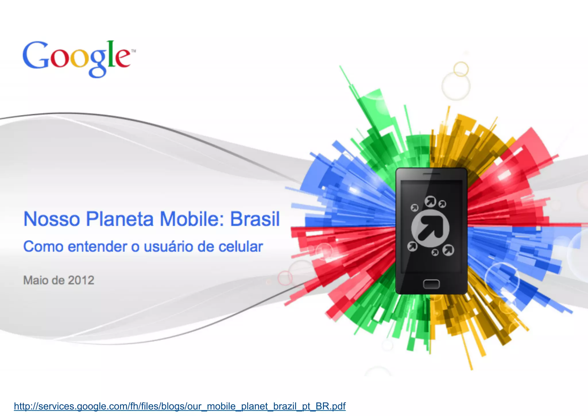 http://services.google.com/fh/files/blogs/our_mobile_planet_brazil_pt_BR.pdf
 