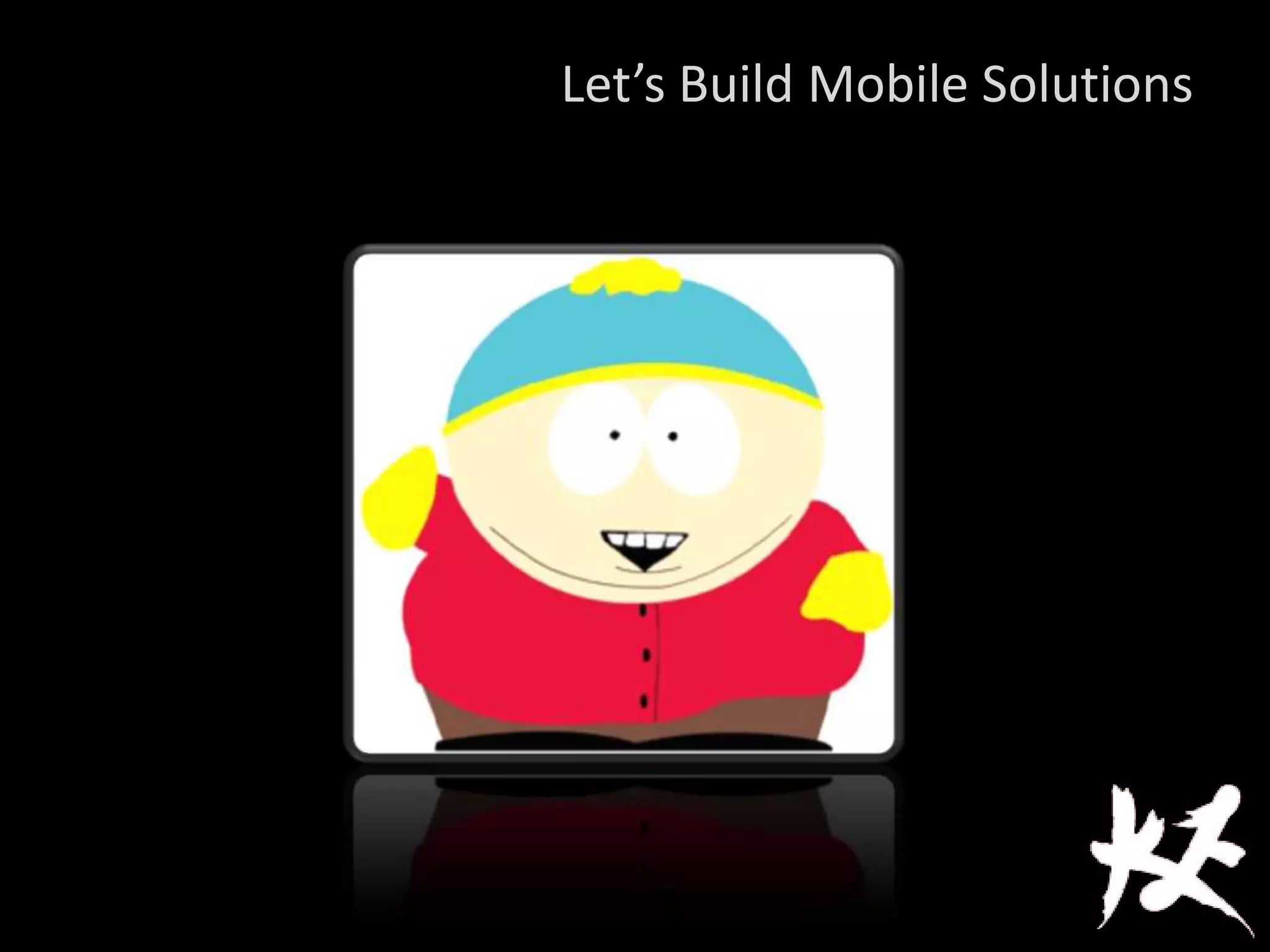 Let’s Build Mobile Solutions
 