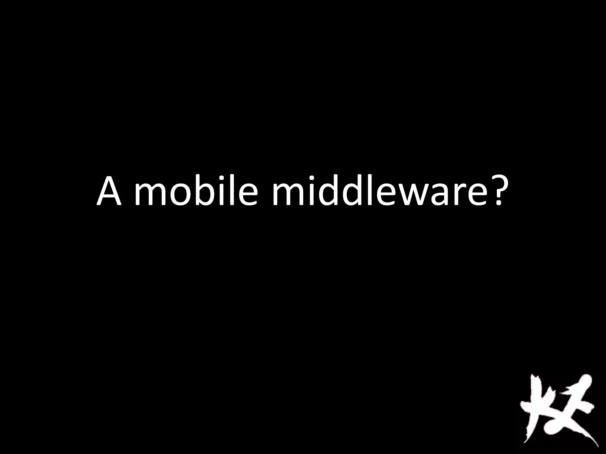 A mobile middleware?
 