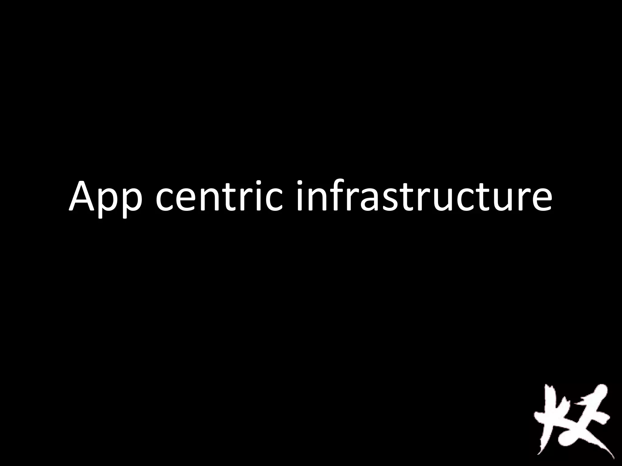 App centric infrastructure
 