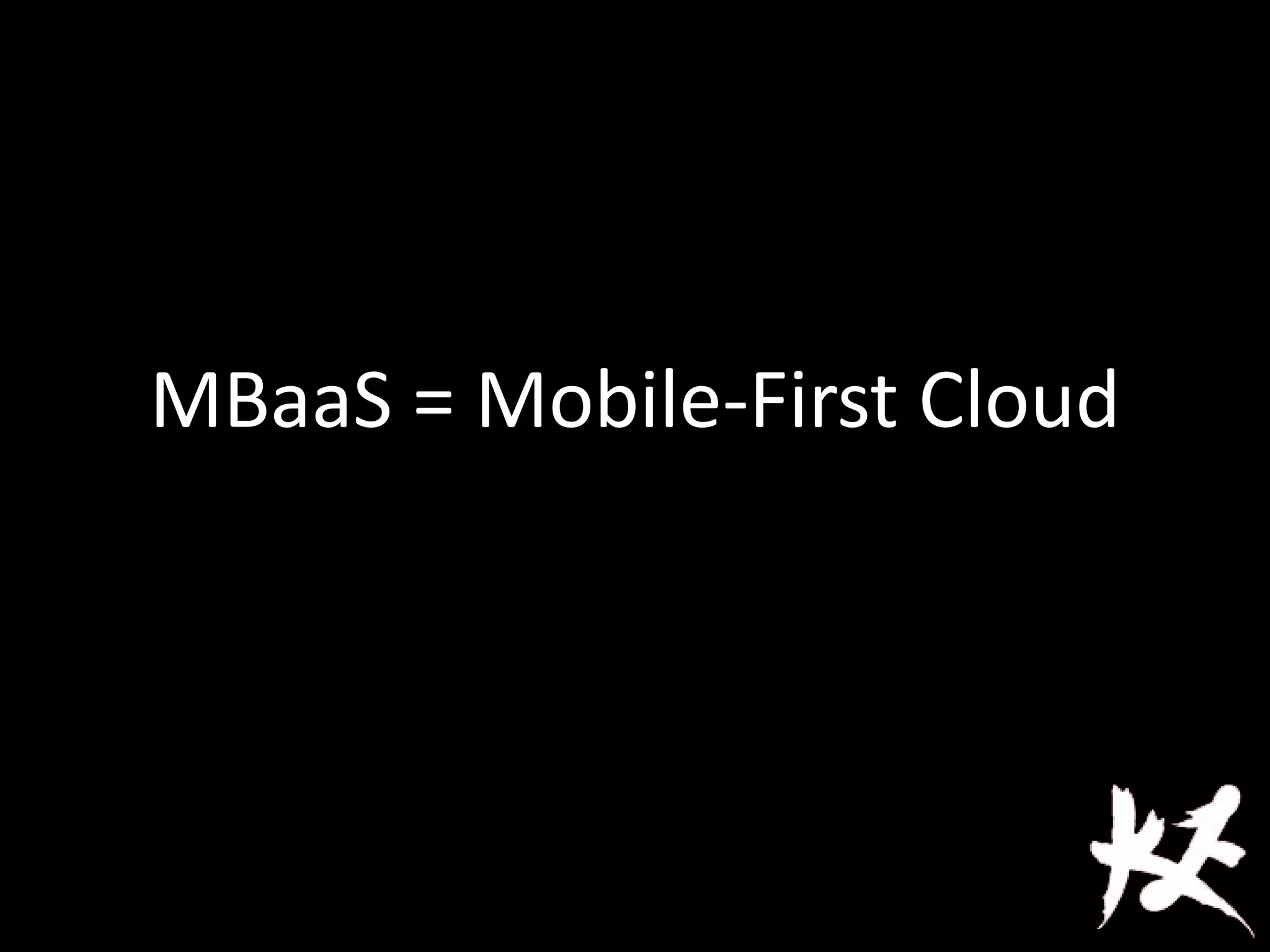 MBaaS = Mobile-First Cloud
 