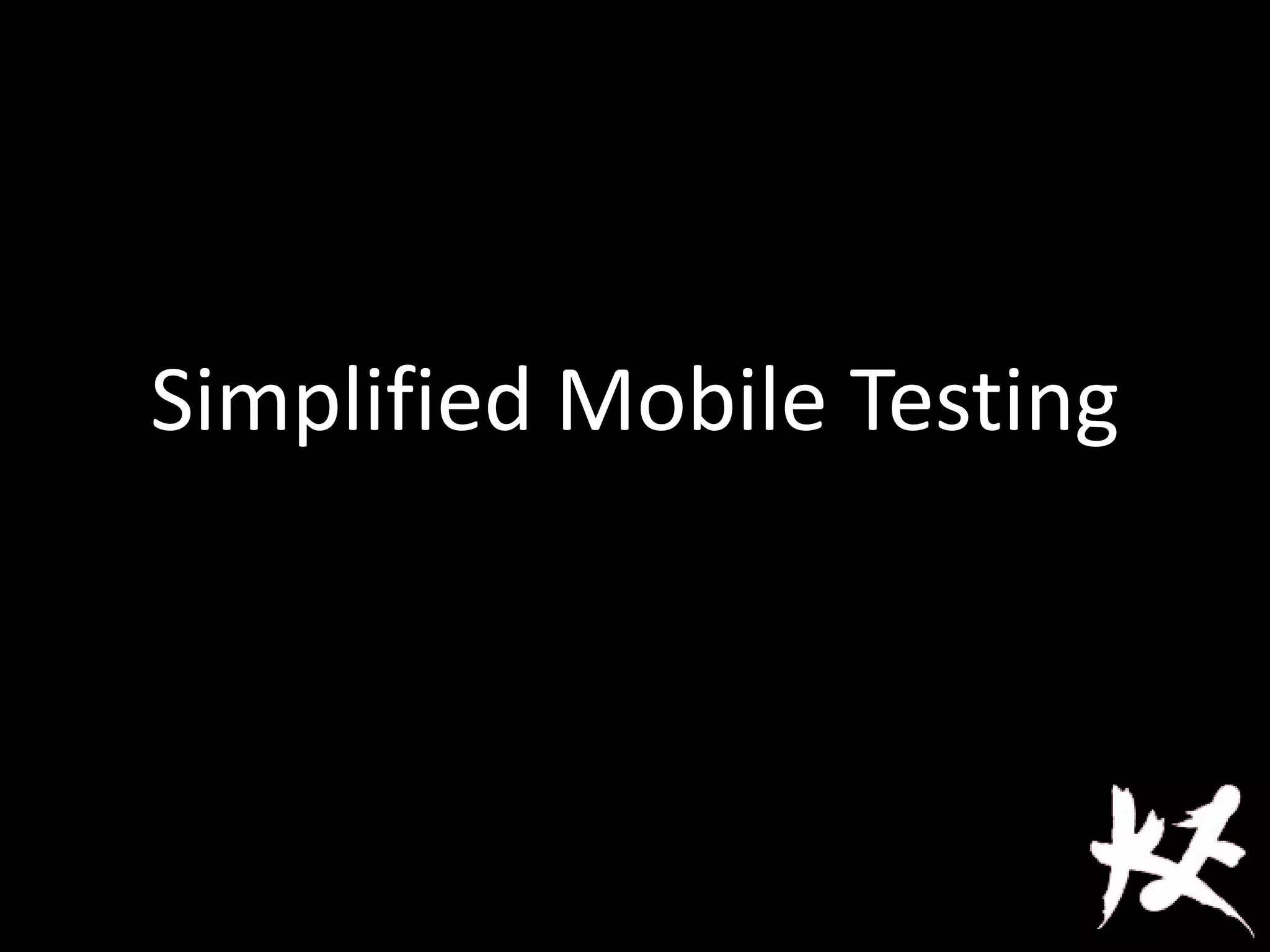 Simplified Mobile Testing
 