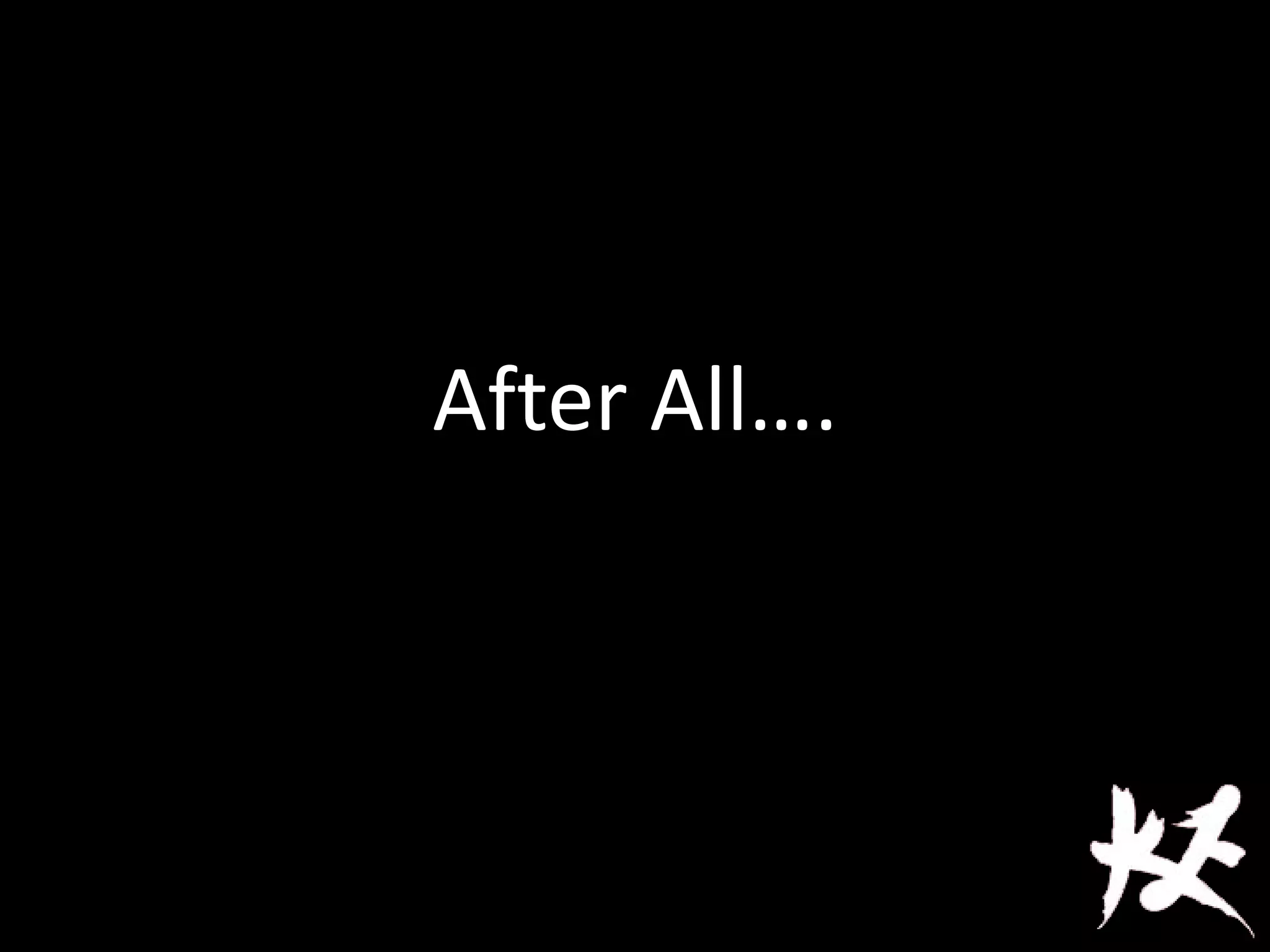 After All….
 