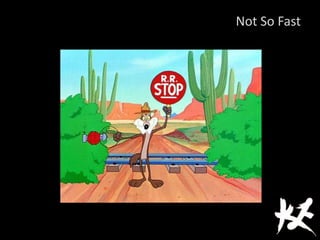 Not So Fast
 