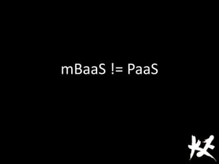 mBaaS != PaaS
 