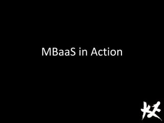 MBaaS in Action
 