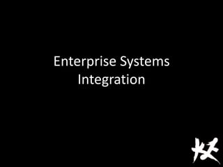 Enterprise Systems
Integration
 