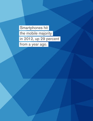Smartphones hit
the mobile majority
in 2012, up 29 percent
from a year ago.

 