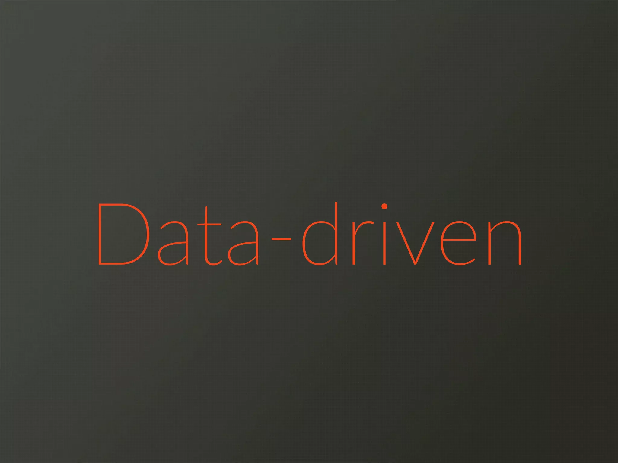 Data-­‐driven
 