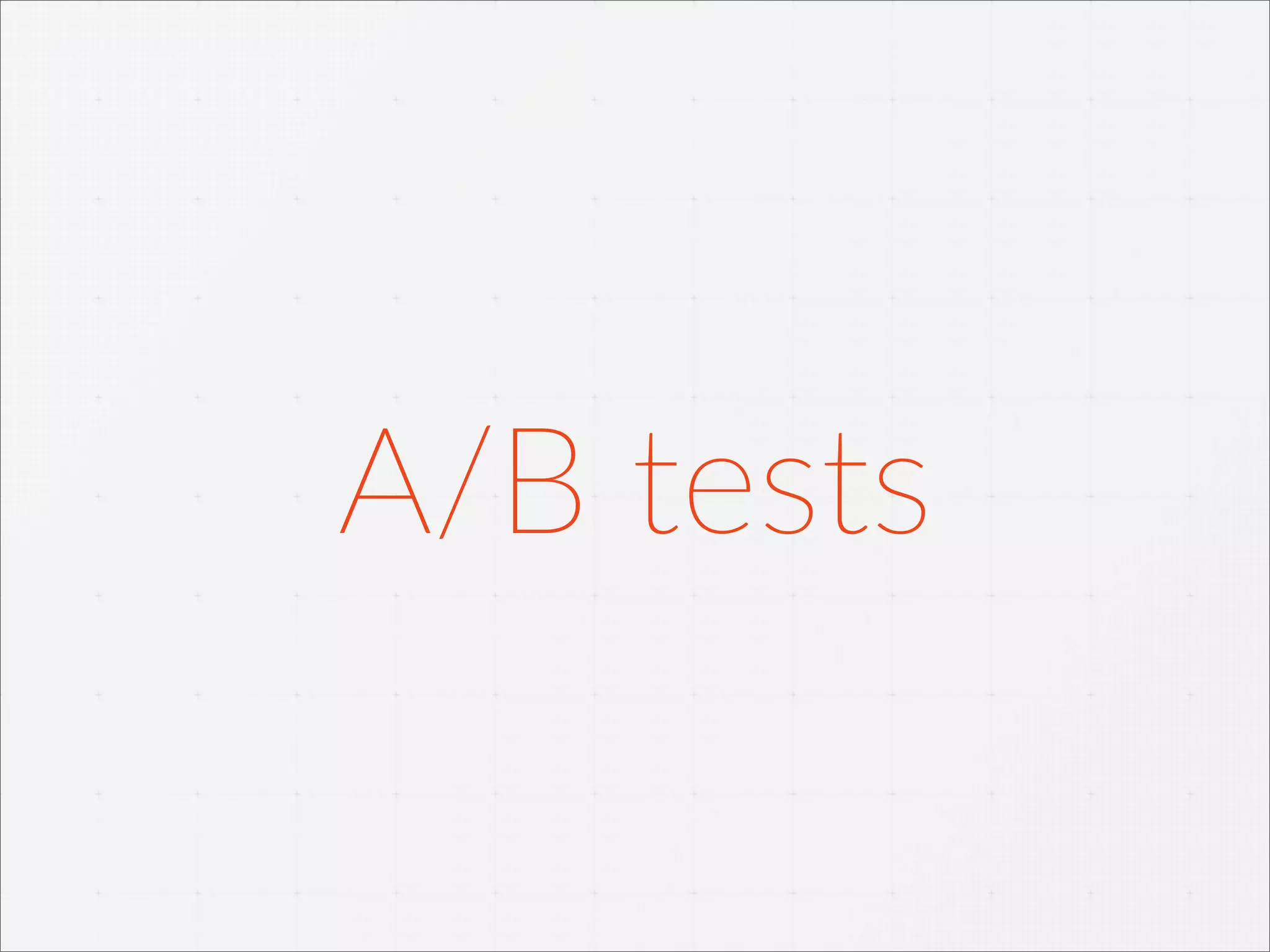A/B  tests
 