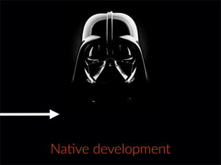 Na&ve  development
 