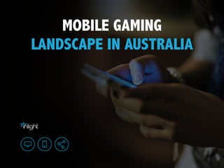 MOBILE GAMING
LANDSCAPE IN
AUSTRALIA
 