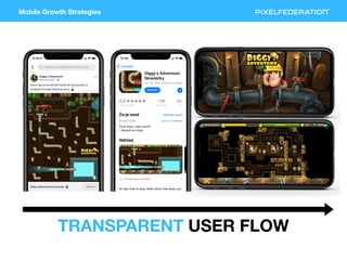 Mobile Growth Strategies
TRANSPARENT USER FLOW
 