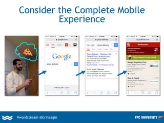 #wordstream @ErinSagin
Consider the Complete Mobile
Experience
 