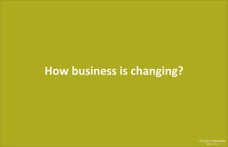 How	
  business	
  is	
  changing?
 
