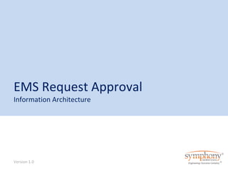 EMS Request Approval 
Information Architecture 
Version 1.0 
 