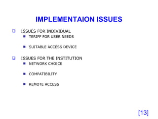 IMPLEMENTAION ISSUES [ ] ISSUES FOR INDIVIDUAL  TERIFF FOR USER NEEDS SUITABLE ACCESS DEVICE ISSUES FOR THE INSTITUTION NETWORK CHOICE COMPATIBILITY REMOTE ACCESS 
