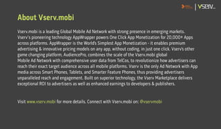 About Vserv.mobi
Vserv.mobi is a leading Global Mobile Ad Network with strong presence in emerging markets.
Vserv's pionee...