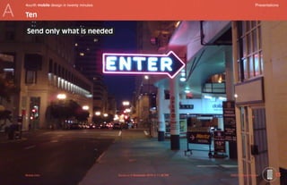 A
    4ourth mobile design in twenty minutes	                                                           Presentations

    Ten

     Send only what is needed




    Mobile-Intro	                             Saved on 2 November 2010 at 11:28 PM	   ©2010 Steven Hoober        13
 