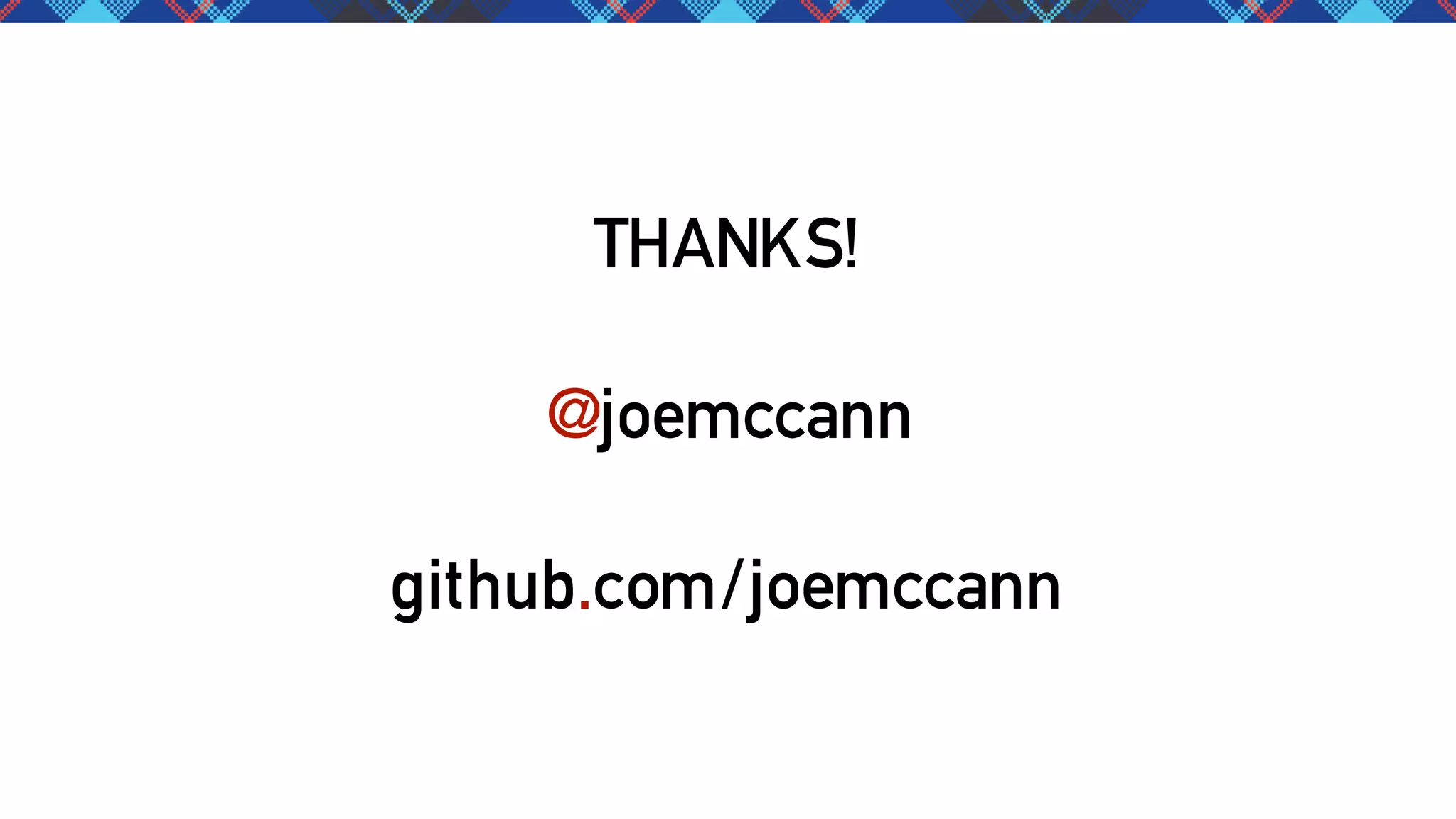 THANKS!
@joemccann
github.com/joemccann

 