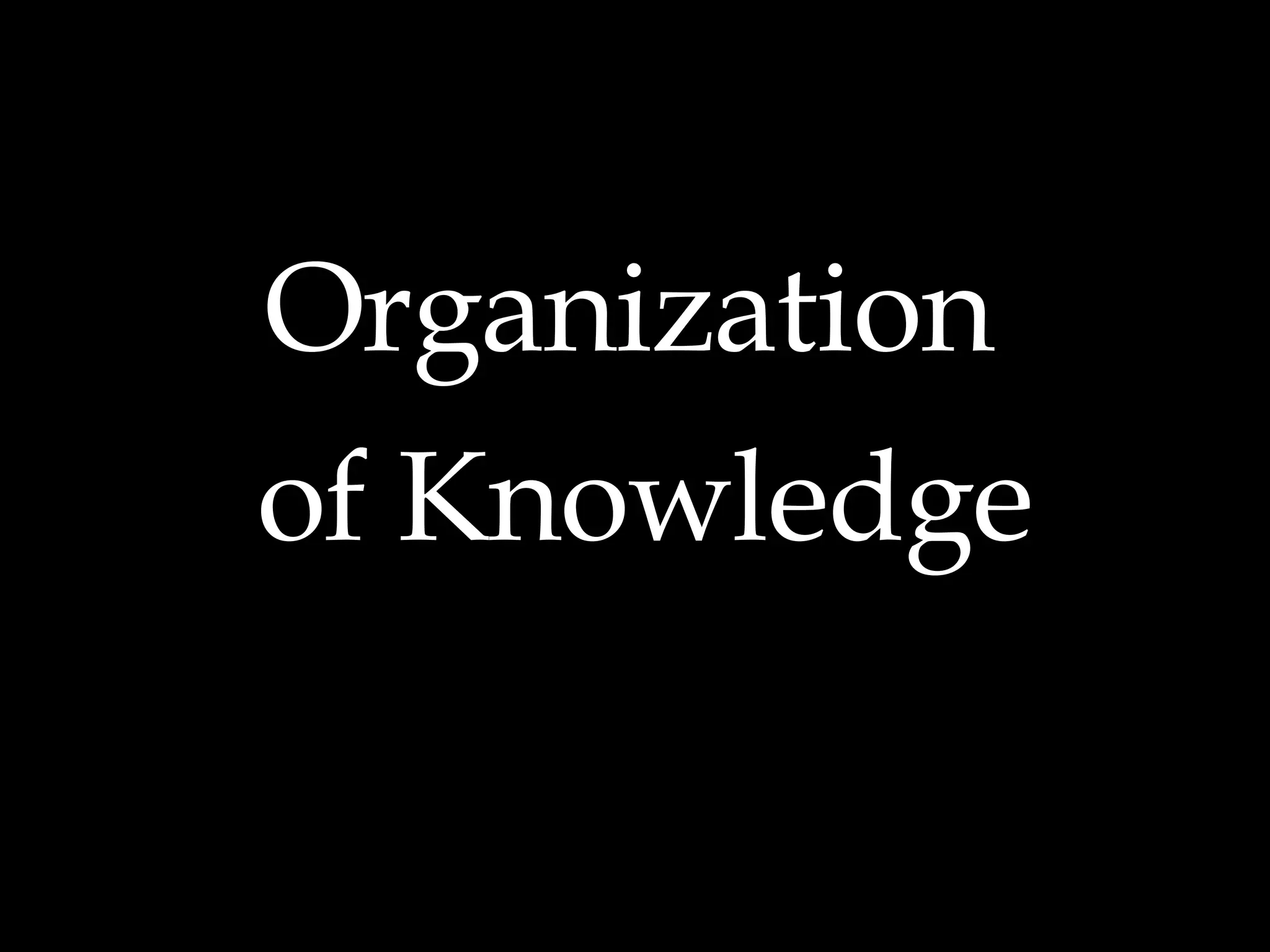 Organization  of Knowledge 