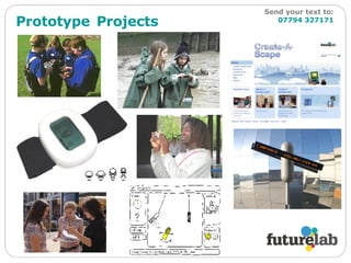 Prototype   Projects   Send your text to:   07794 327171 