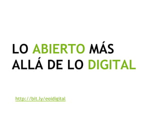 LO ABIERTO MÁS
ALLÁ DE LO DIGITAL

http://bit.ly/eoidigital
 