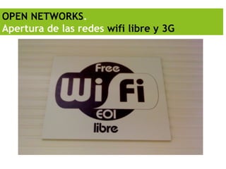 OPEN NETWORKS.
Apertura de las redes wifi libre y 3G
 