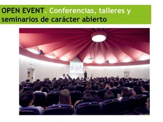 OPEN EVENT. Conferencias, talleres y
seminarios de carácter abierto
 